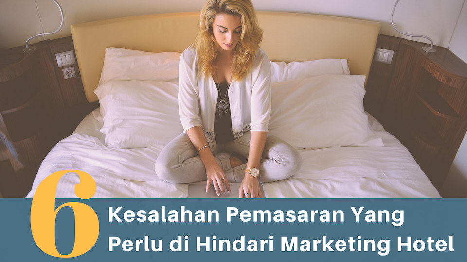 Inilah 6 Kesalahan Pemasaran Yang Perlu di Hindari Marketing Hotel